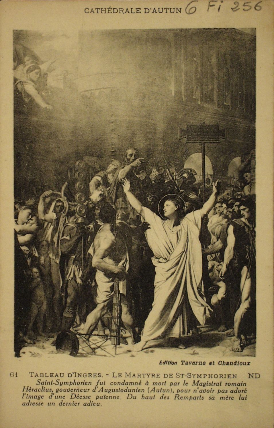 Tableau d'Ingres. Le martyre de saint Symphorien. Saint Symphorien fut condamné à mort par le magistrat romain Héraclus, gouverneur d'Augustodunien (Autun), pour n'avoir pas adoré l'image d'une déesse païenne. Du haut des remparts sa mère lui adresse un dernier adieu.