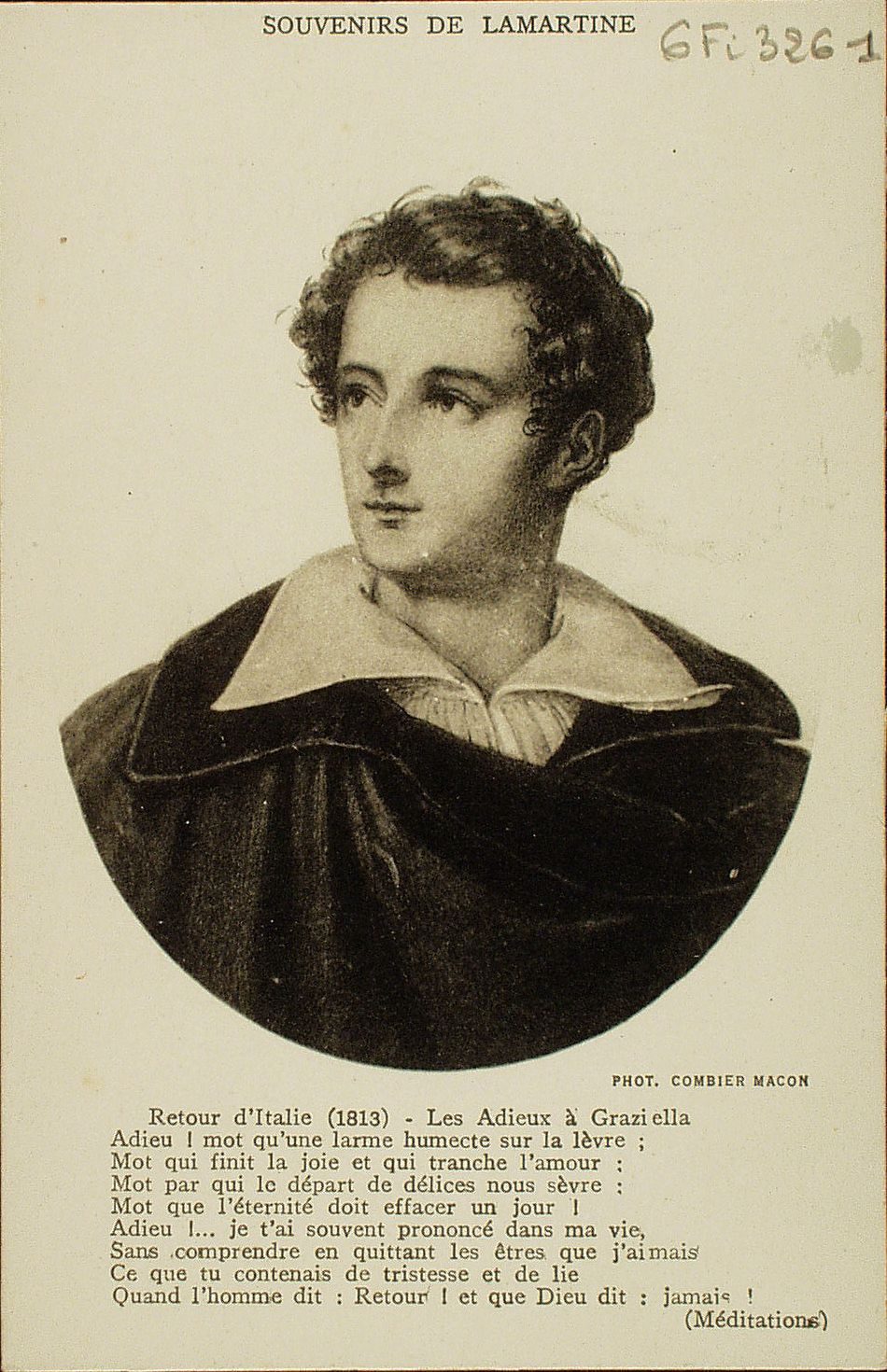 Souvenirs de Lamartine. Retour d'Italie (1813). Les adieux à Graziella. "Adieu ! Mot qu'une larme humecte sur la lèvre, Mot qui finit la joie et qui tranche l'amour, Mot par qui le départ de délices nous sèvre, Mot que l'éternité doit effacer un jour ! Adieu ! Je t'ai souvent prononcé dans ma vie, Sans comprendre en quittant les êtres que j'aimais, Ce que tu ne contenais de tristesse et de lie. Quand l'homme dit : retour ! et que Dieu dit : jamais !". (Méditations).