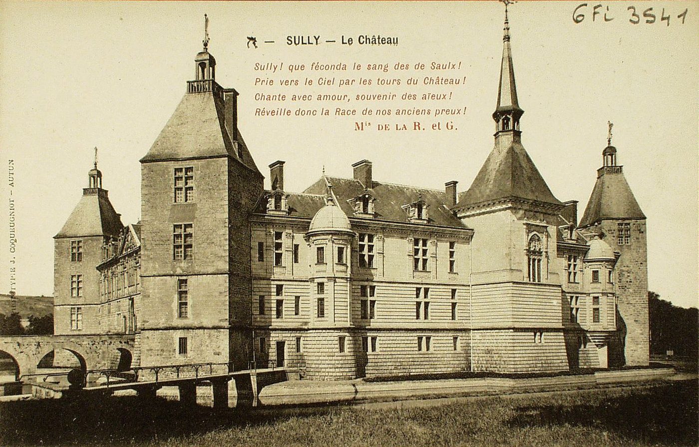 Sully. Le château. "Sully ! que féconda le sang des de Saulx ! Prie vers le ciel par les tours du château ! Chante avec amour, souvenir des aïeux ! Réveille donc la race de nos anciens preux !". Marquis de la R. et G.