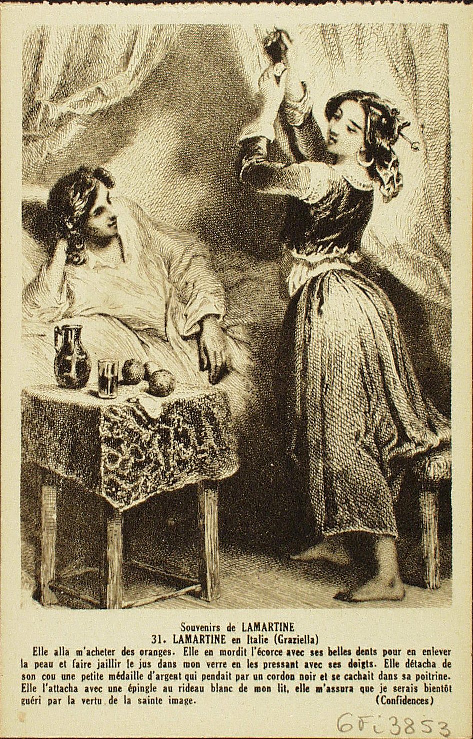 Souvenirs de Lamartine. Lamartine en Italie (Graziella). "Elle alla m'acheter des oranges. Elle en mordit l'écorce avec ses belles dents pour en enlever la peau et faire jaillir le jus dans mon verre en les pressant avec ses doigts. Elle détacha de son cou une petite médaille d'argent qui pendait par un cordon noir et se cachait dans sa poitrine. Elle l'attacha avec une épingle au rideau blanc de mon lit, elle m'assura que je serais bientôt guéri par la vertu de la sainte image."