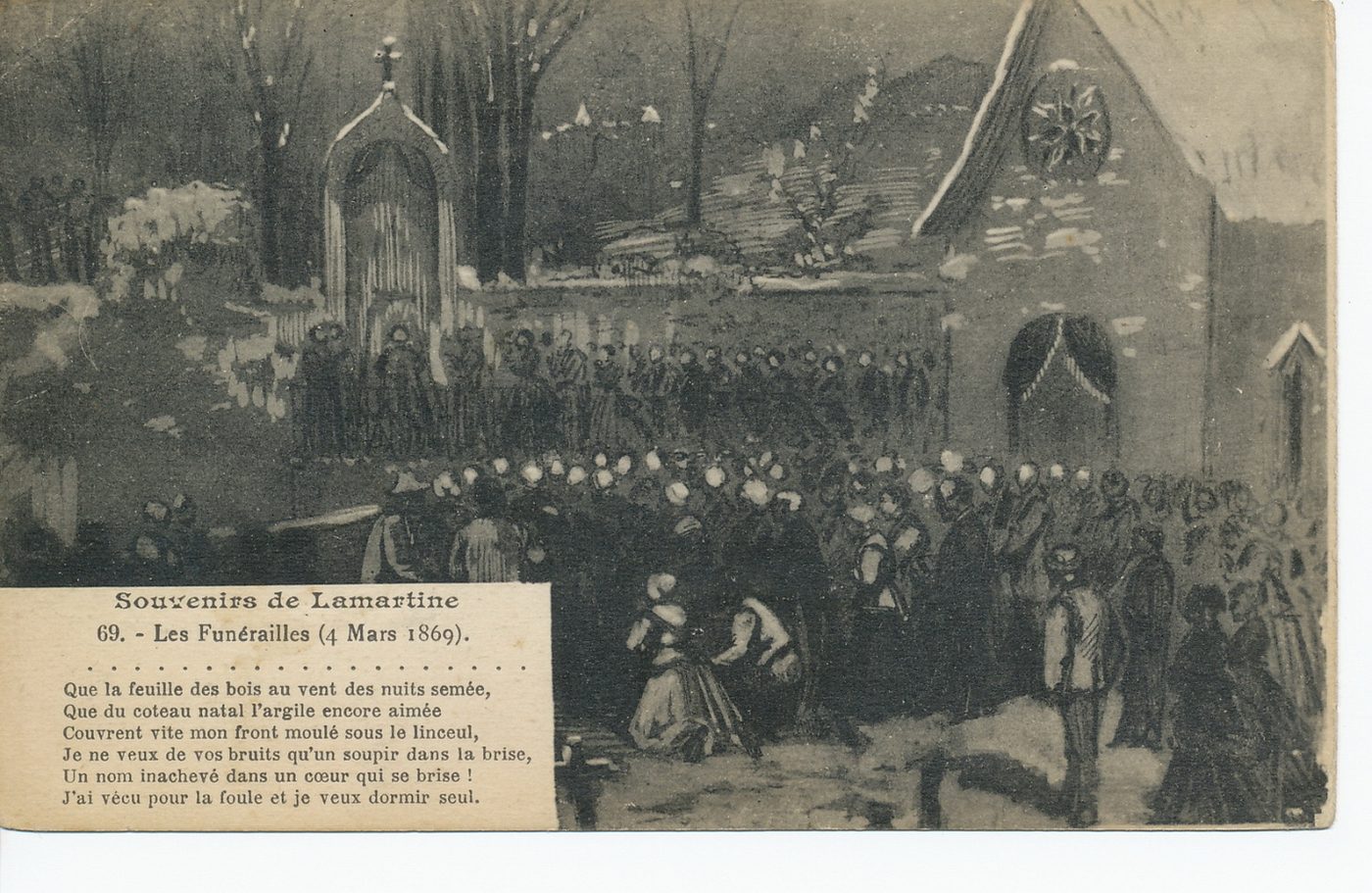 Souvenirs de Lamartine. Les funérailles (4 mars 1869). "Que la feuille des bois au vent des nuits semée, Que du coteau natal l'argile encore aimée, Couvrent vite mon front moulé sous le linceul. Je ne veux de vos bruits qu'un soupir dans la brise, Un nom inachevé dans un coeur qui se brise. J'ai vécu pour la foule et je veux dormir seul".