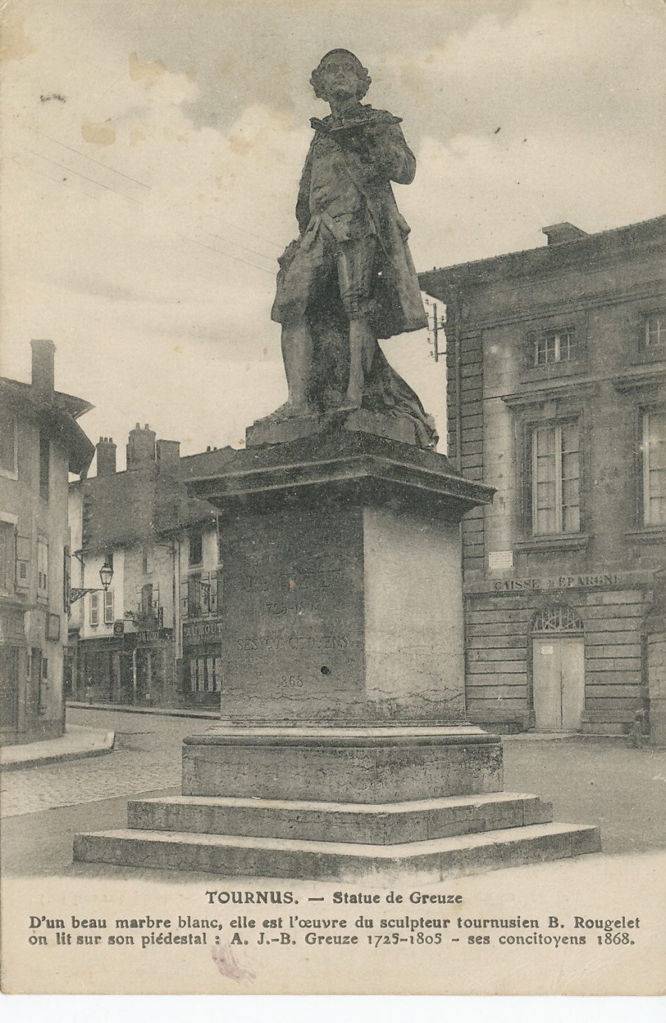 Tournus. Statue de Greuze. D'un beau marbre blanc, elle est l'oeuvre du tournusien B. Rougelet on lit sur son piédestal :"A. J.-B. Greuze 1725-1805. Ses concitoyens 1868".