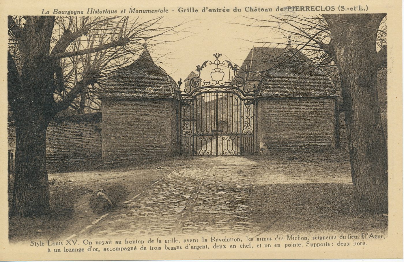 La Bourgogne historique et monumentale. Grille d'entrée du château de Pierreclos. Style Louis XV. On voyait au fronton de la grille, avant la révolution, les armes des Michon, seigneurs du lieu. D'Azur, à un losange d'or, accompagné de trois besans d'argent, deux en chef, et un en pointe. Supports : deux lions.