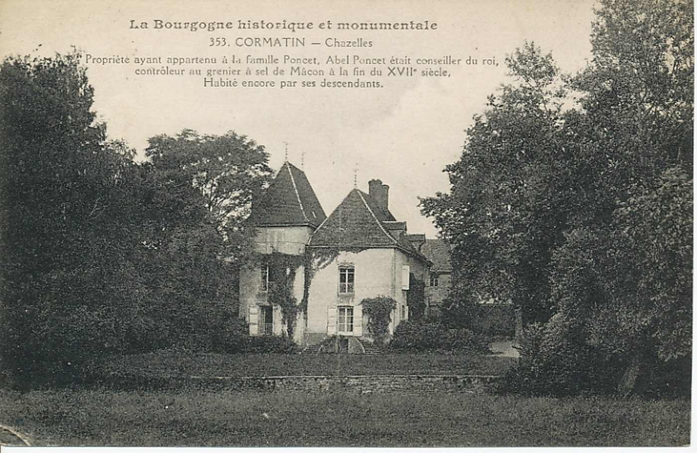 La Bourgogne historique et monumentale. Cormatin. Chazelles. Propriété ayant appartenu à la famille Poncet, Abel Poncet était conseiller du roi, contrôleur au grenier à sel de Mâcon à la fin du XVIIe s.). Habité encore par ses descendants.