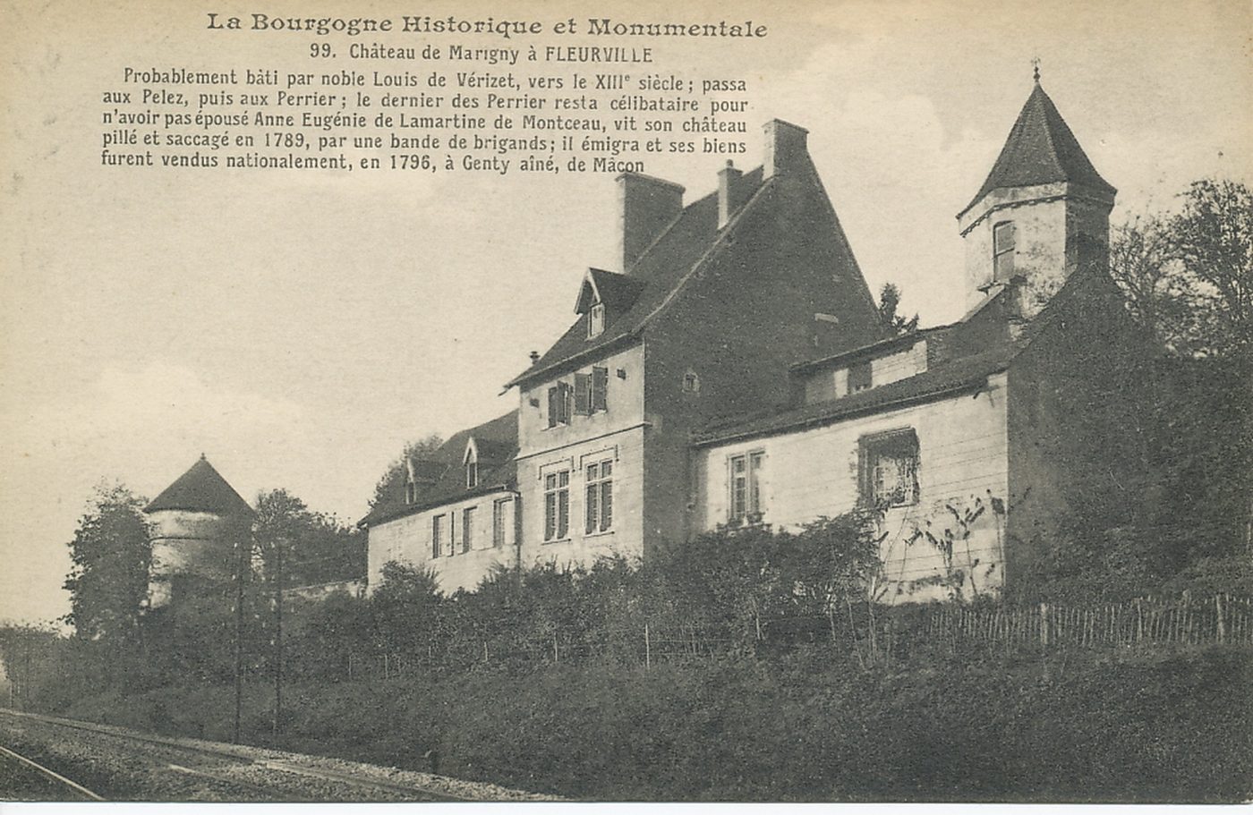 La Bourgogne historique et monumentale. Château de Marigny à Fleurville. Probablement bâti par noble Louis de Vérizet, vers le XIIIe s; passa aux Pelez, puis aux Perrier ; le dernier des Perrier resta célibataire pour n'avoir pas épousé Anne Eugénie de Lamartine de Montceau, vit son château pillé et saccagé en 1789, par une bande de brigands ; il émigra et ses biens furent vendus nationalement, en 1796, à Gentil aîné, de Mâcon.