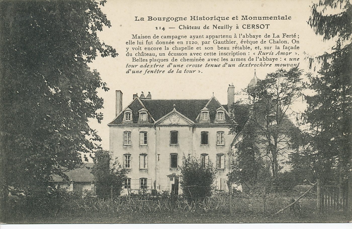 La Bourgogne historique et monumentale. Château de Neuilly à Cersot. Maison de campagne ayant appartenu à l'abbaye de la Ferté ; elle lui fut donnée en 1120, par Gauthier, évêque de Chalon. On y voit encore la chapelle et son beau retable, et, sur la façade du château, un écusson avec cette inscription : "Ruris Amor". Belles plaques de cheminée avec les armes de l'abbaye : "une tour adextrée d'une crosse tenue d'un dextrochère mouvant d'une fenêtre de la tour".
