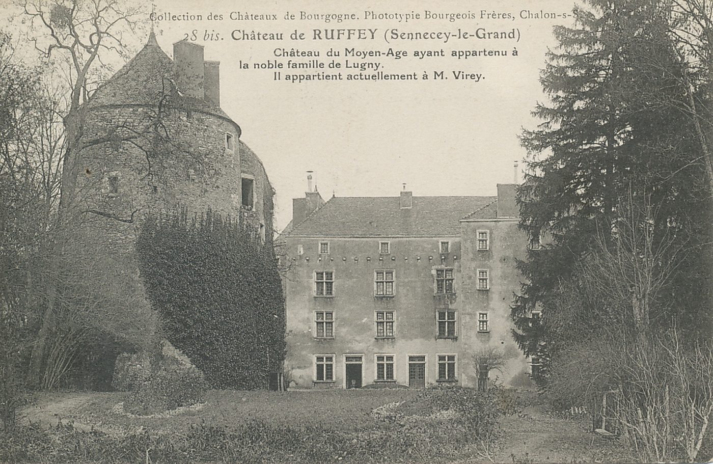 Château de Ruffey. (Sennecey-le-Grand). Château du Moyen Age ayant appartenu à la noble famille de Lugny. Il appartient actuellement à M. Virey.