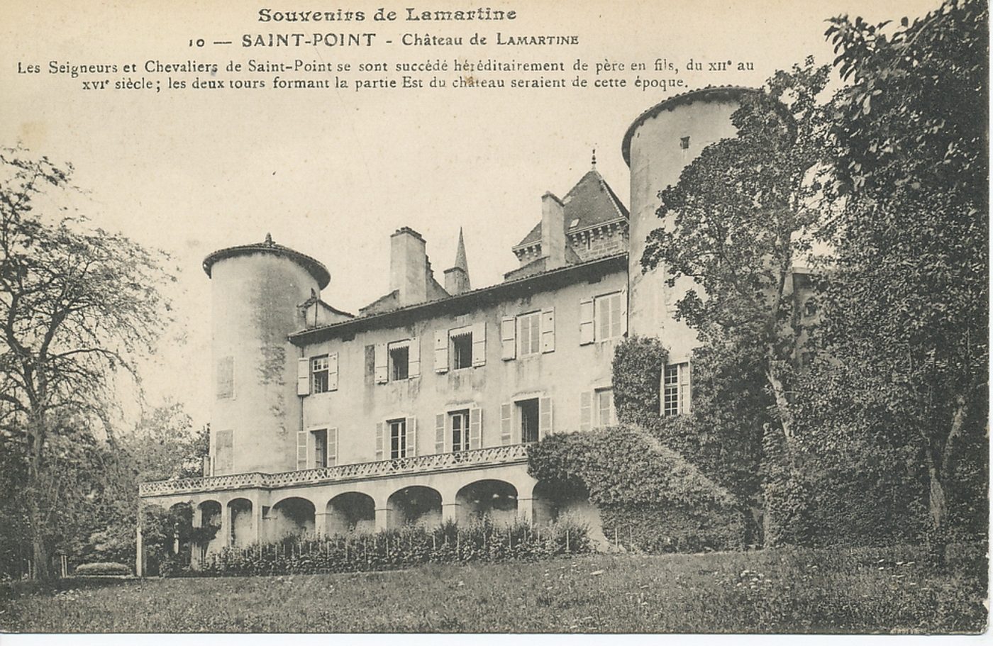 Souvenirs de Lamartine. Saint-Point. Château de Lamartine. Les seigneurs et chevaliers de Saint-Point se sont succédés héréditairement de père en fils, du XIIe s. au XVIe s. ; les deux tours formant la partie Est du château seraient de cette époque.