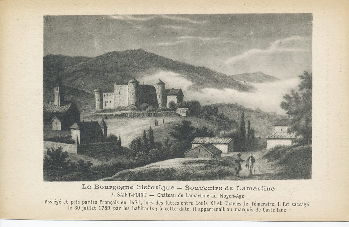 La Bourgogne historique. Souvenirs de Lamartine. Saint-Point. Château de Lamartine au Moyen-Age. Assiégé et pris par les Français en 1471, lors des luttes entre Louis XI et Charles le Téméraire, il fut saccagé le 30 juillet 1789 par les habitants ; à cette date, il appartenait au marquis de Castellane.