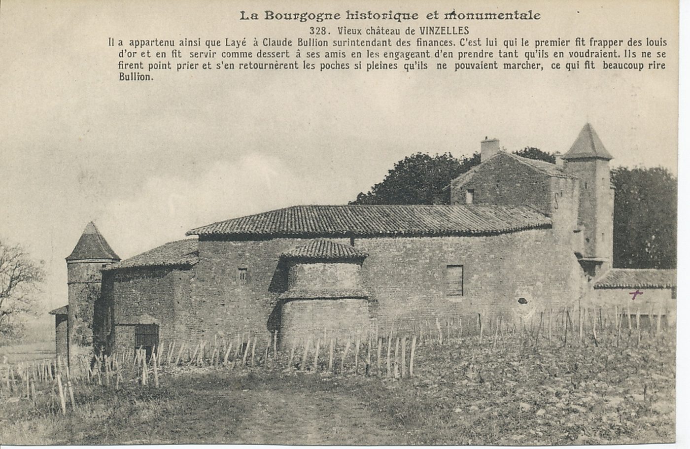La Bourgogne historique et monumentale. Vieux château de Vinzelles. Il a appartenu ainsi que Layé à Claude Bullion surintendant des finances. C'est lui qui le premier fit frapper des louis d'or et en fit servir comme dessert à ses amis en les engageant d'en prendre tant qu'ils en voudraient. Ils ne se firent point prier et s'en retournèrent les poches si pleines qu'ils ne pouvaient marcher, ce qui fit beaucoup rire Bullion.