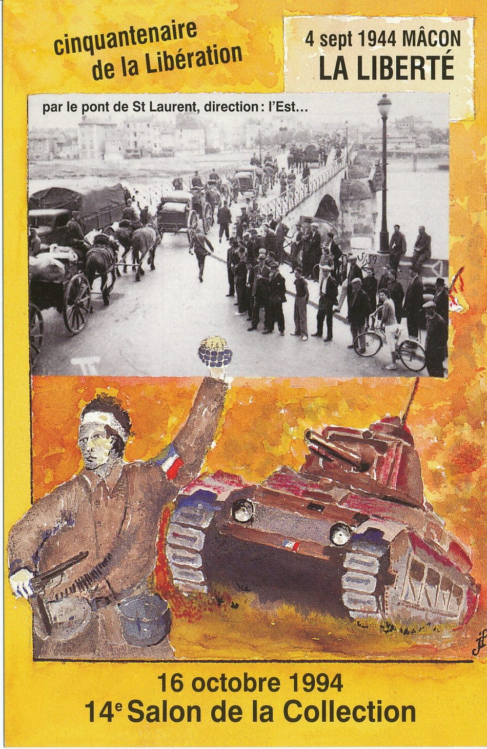 Cinquantenaire de la libération. 4 septembre 1944 Mâcon. La liberté par le pont de Saint-Laurent, direction : l'Est... 16 octobre 1994, 14e salon de la collection. Le 4 septembre 1944. Par plusieurs axes, les maquisards libèrent Mâcon au matin. Vers 16 h les troupes libératrices de la 1ère armée de Lattre traversent la ville.