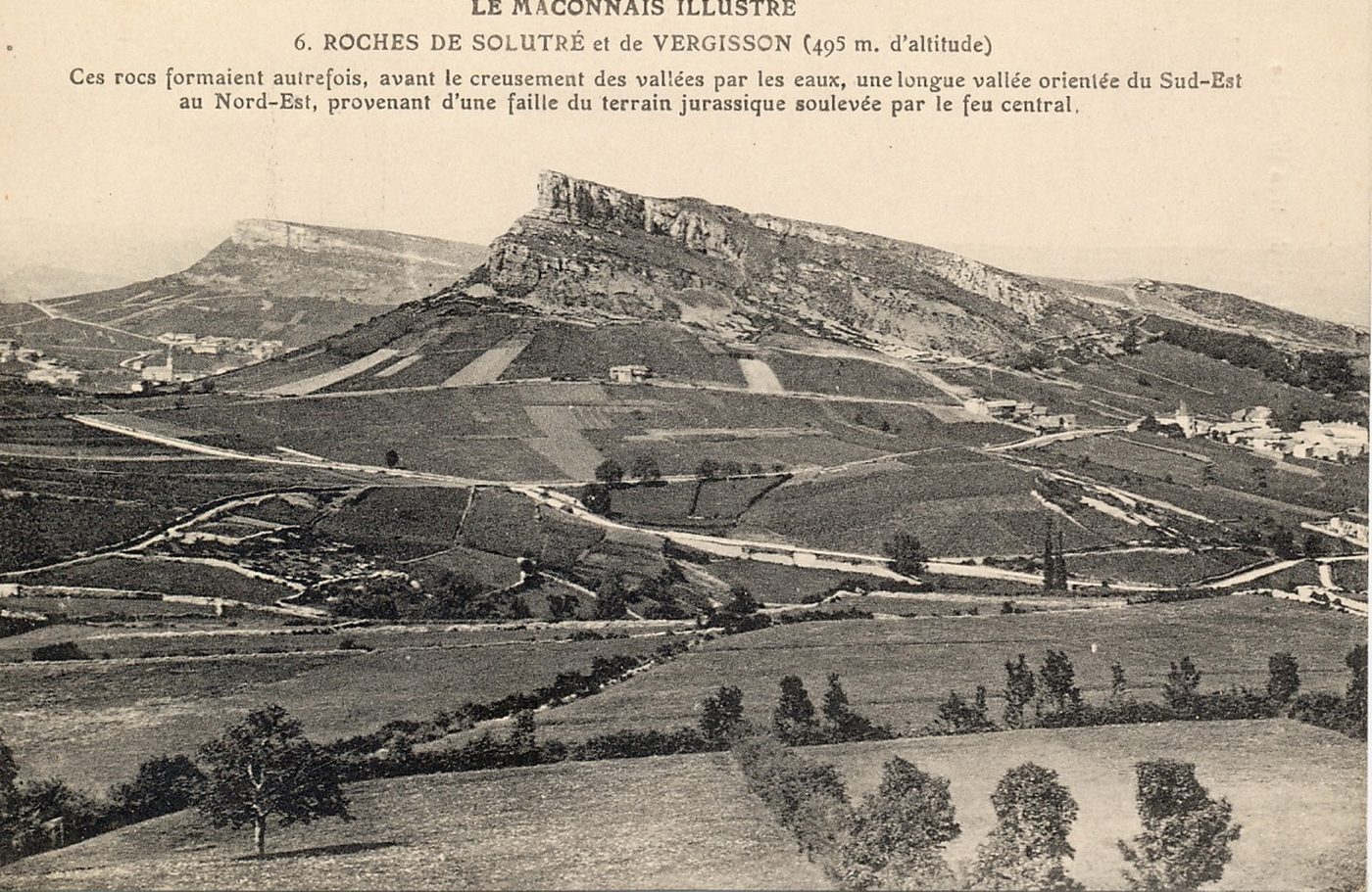 Roches de Solutré et de Vergisson (495 m d'altitude). Ces rocs formaient autrefois, avant le creusement des vallées par les eaux, une longue vallée orientée du sud-est au nord est, provenant d'une faille du terrain jurassique soulevée par le feu central.