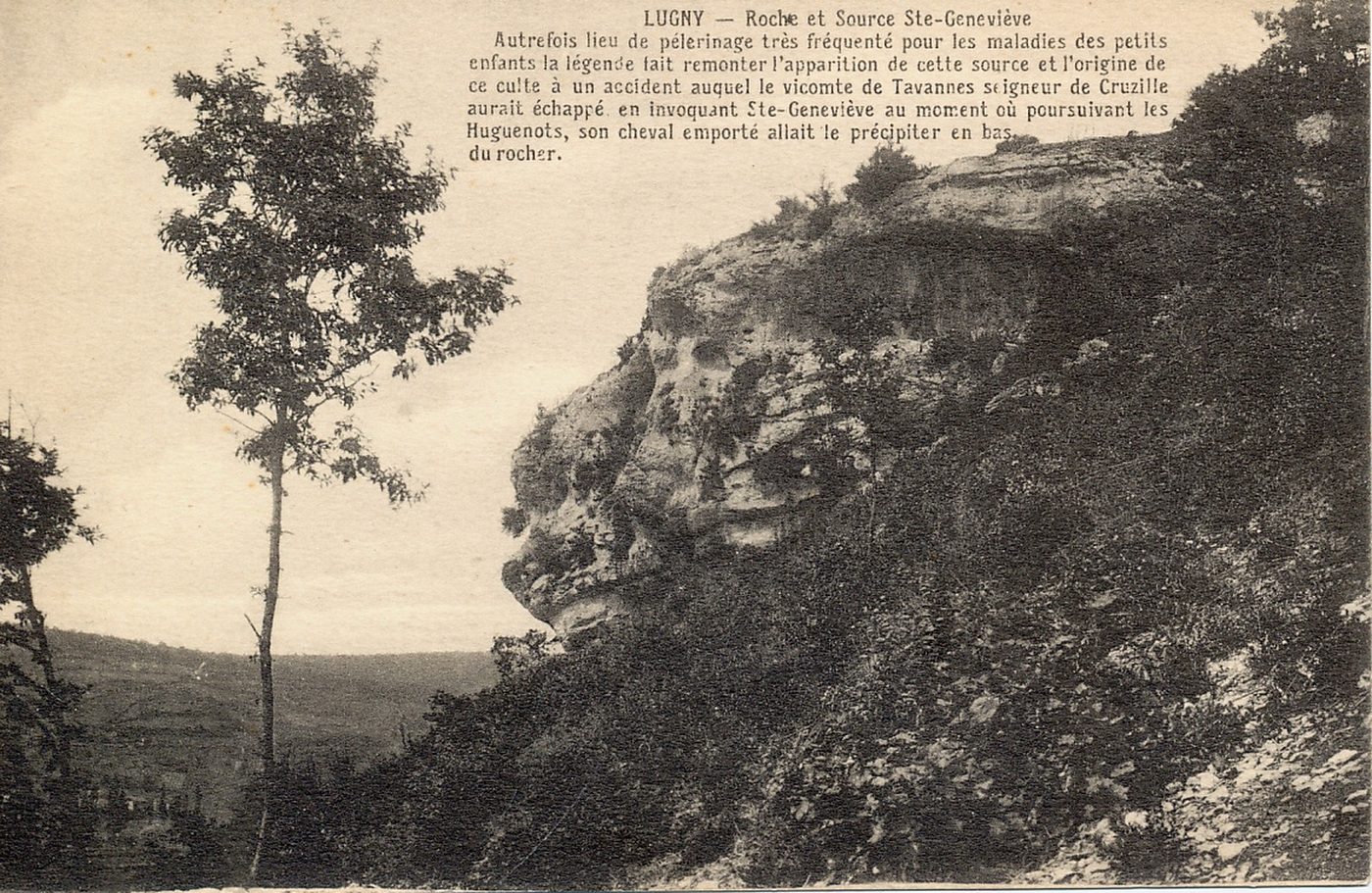 Lugny. Roche et source Sainte-Geneviève. Autrefois lieu de pèlerinage très fréquenté pour les maladies des petits enfants. La légende fait remonter l'apparition de cette source et l'origine de ce culte à un accident auquel le vicomte de Tavannes, seigneur de Cruzille, aurait échappé en invoquant sainte Geneviève, au moment où, poursuivant les Huguenots, son cheval emporté allait le précipiter en bas du rocher.