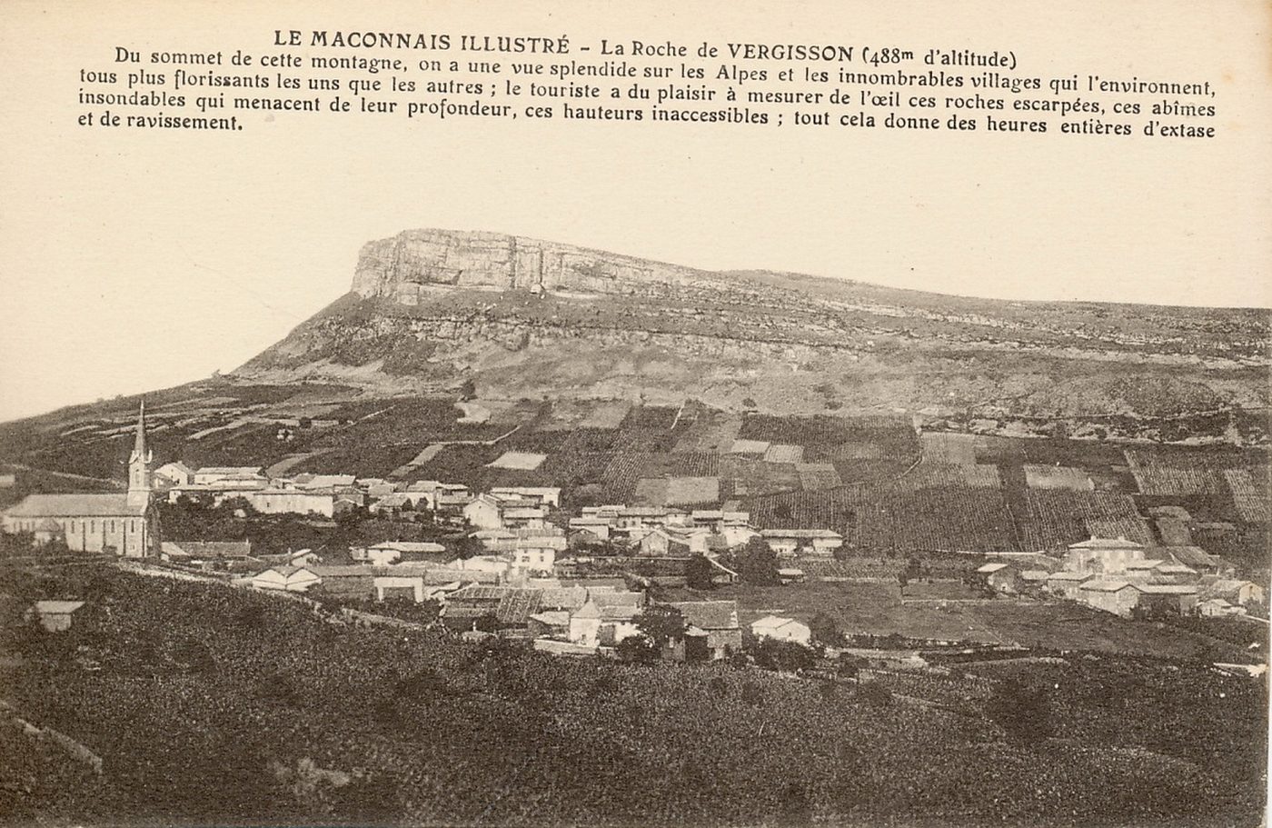 La roche de Vergisson (488 m d'altitude). Du sommet de cette montagne, on a une vue splendide sur les Alpes et les innombrables villages qui l'environnent tous plus florissants les uns que les autres ; le touriste a du plaisir à mesurer de l'oeil ces roches escarpées, ces abîmes insondables qui menacent de leur profondeur, ces hauteurs inaccessibles, tout cela donne des heures d'extase et de ravissement.