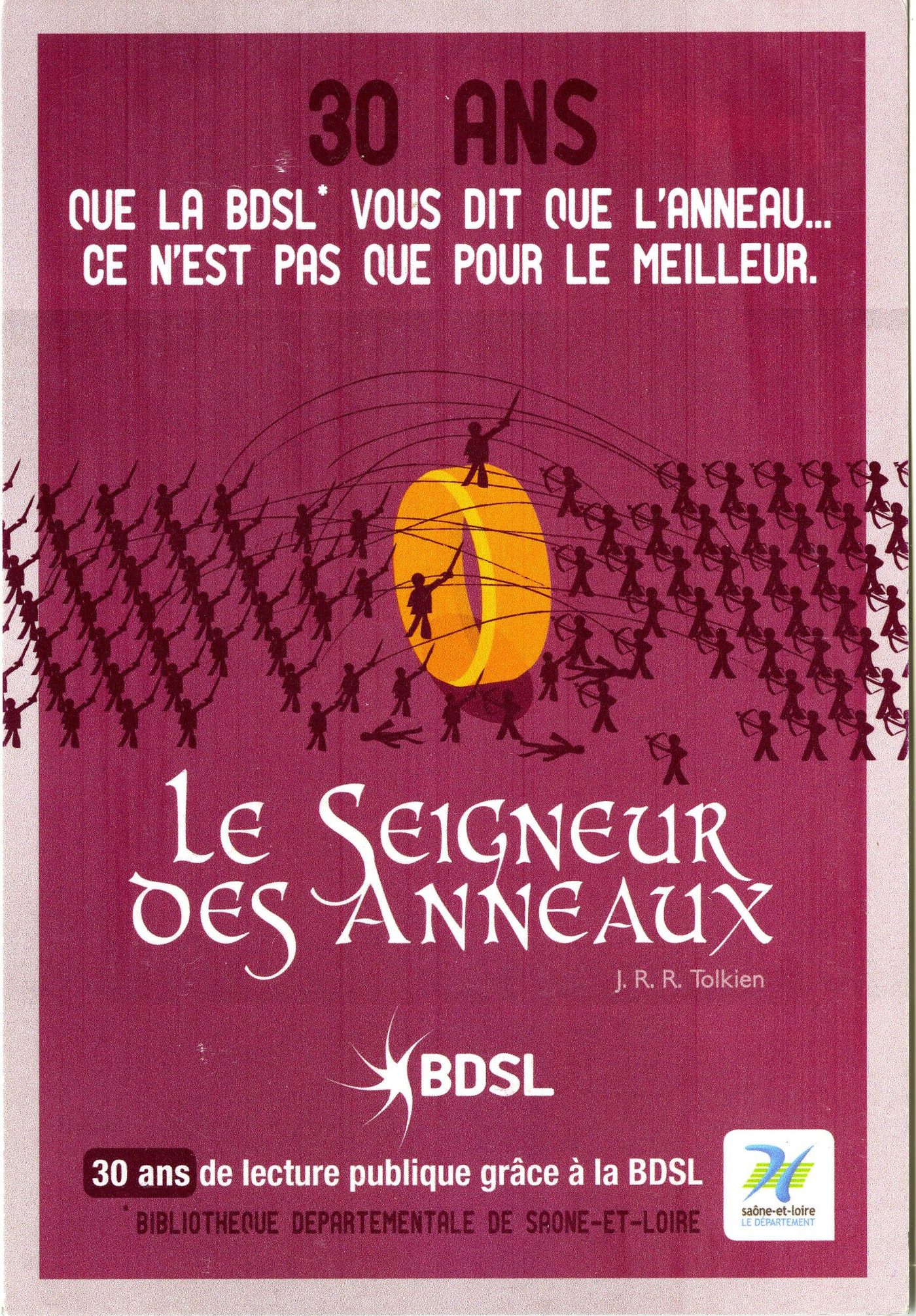 30 ans. Que la BDSL vous dit que l'anneau... Ce n 'est pas que pour le meilleur. Le seigneur des anneaux (J.R.R. Tolkien). 30 ans de lecture publique grâce à la BDSL (Bibliothèque départementale de Saône-et-Loire).